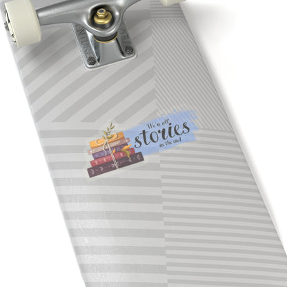 We're all stories in the end Kiss-Cut Sticker Paper products Printify 6" × 6" Transparent 