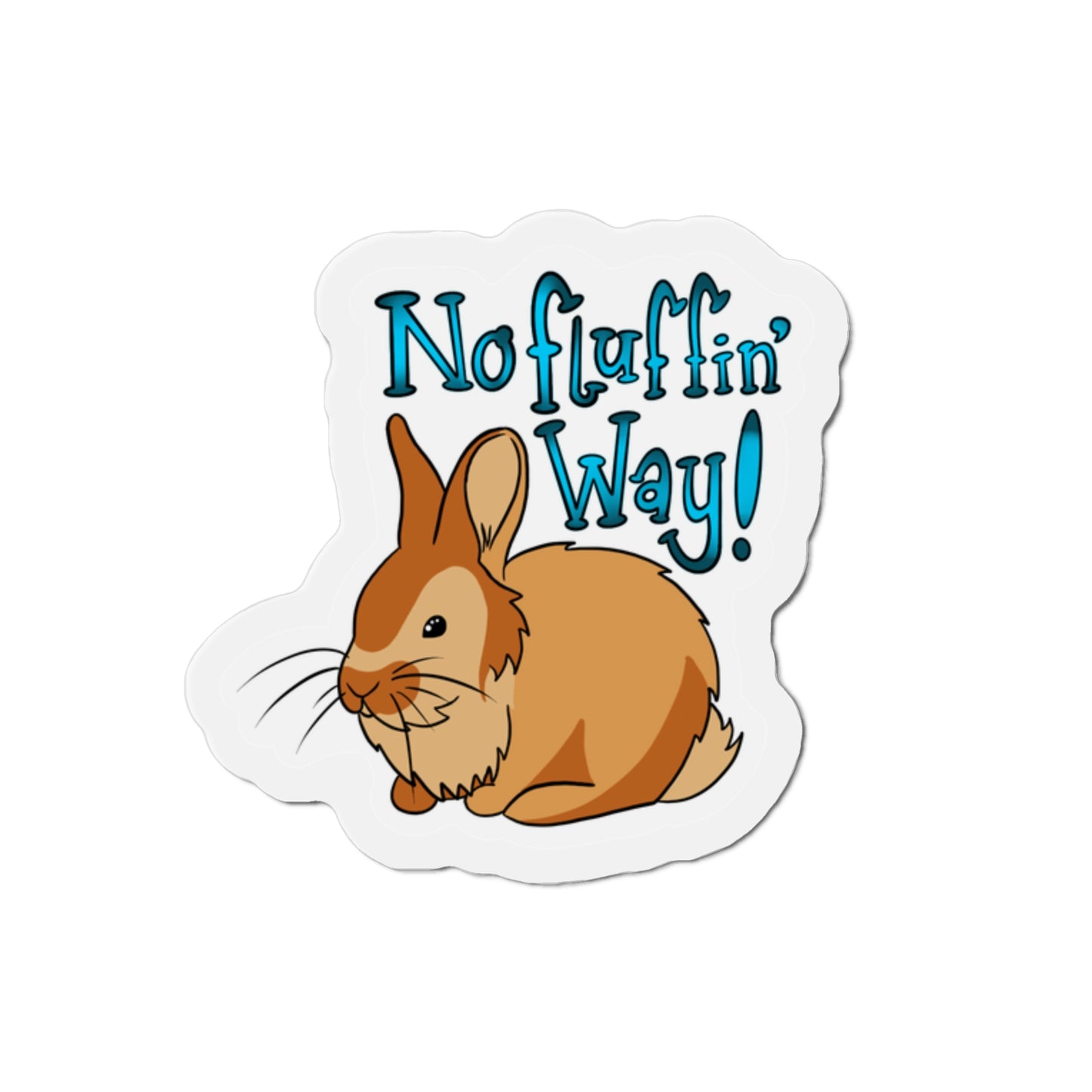 No fluffin way Kiss-Cut Magnet Home Decor Printify   