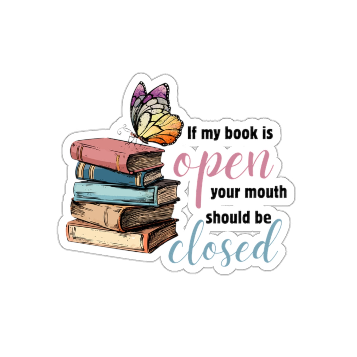 If my book is open your mouth is closed Kiss-Cut Sticker Paper products Printify   