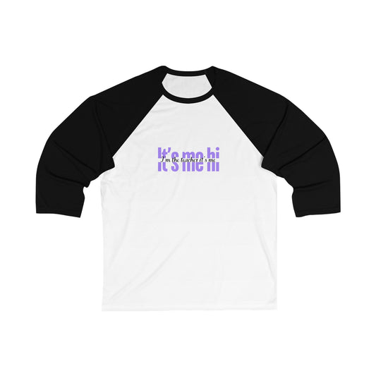 Its me Hi I'm the teacher it's me Unisex 3\4 Sleeve Baseball Tee