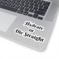 Hydrate or die straight Kiss-Cut Sticker Paper products Printify 4" × 4" White 