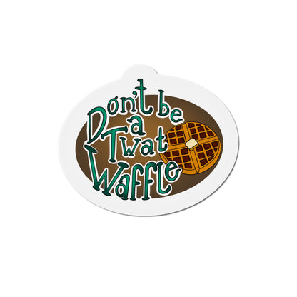 Don’t be a twat waffle Kiss-Cut Magnet Home Decor Printify   